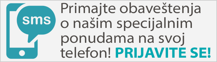 SMS novosti - prijavite se da primate obaveštenja o našim specijalnim ponudama na svoj mobilni telefon!